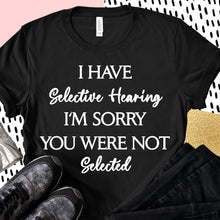 Load image into Gallery viewer, I Have Selective Hearing