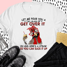 Load image into Gallery viewer, Let Me Pour You a Tall Glass of Get Over It
