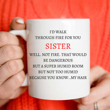 Load image into Gallery viewer, I'D Walk Through Fire For You Sister
