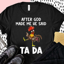 Load image into Gallery viewer, After God Made Me He Said TA DA
