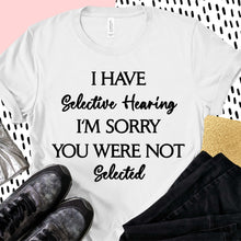 Load image into Gallery viewer, I Have Selective Hearing
